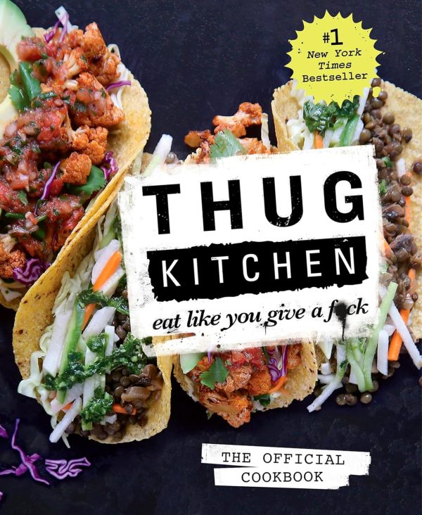 Thug Kitchen The Official Cookbook Cover of the "Thug Kitchen: The Official Cookbook," featuring three vibrant veggie-filled tacos. The text proudly states "#1 New York Times Bestseller" and "Eat Like You Give a F*ck.