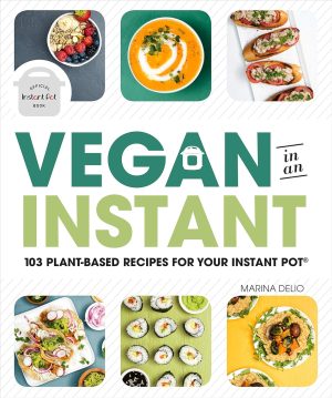 The cover of "Vegan in an Instant" by Marina Delio showcases mouthwatering vegan dishes like soup, sushi, and tacos. The text proudly announces "103 Plant-Based Recipes for Your Instant Pot," with vibrant food photos artfully surrounding the title.